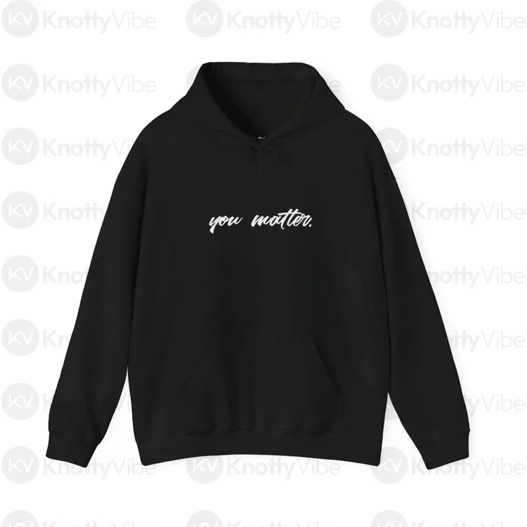 You Matter Hoodie – Unisex Heavy Blend™ Sweatshirt for Comfort Motivation Self-Care Gift Positive Affirmation S / Black